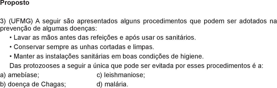 Conservar sempre as unhas cortadas e limpas. Manter as instalações sanitárias em boas condições de higiene.