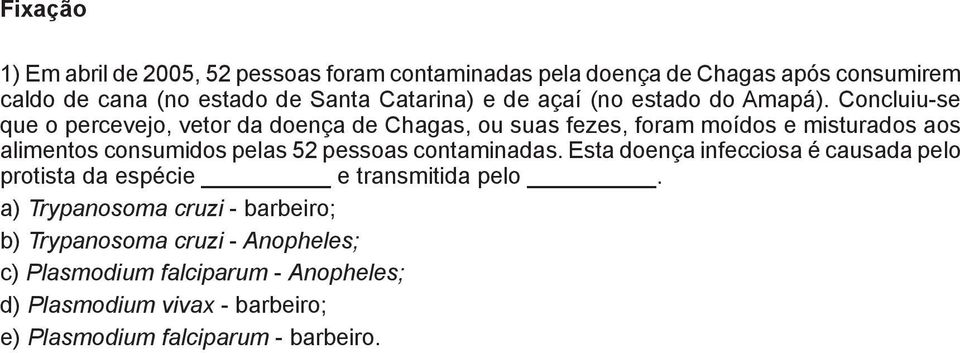 Concluiu-se que o percevejo, vetor da doença de Chagas, ou suas fezes, foram moídos e misturados aos alimentos consumidos pelas 52 pessoas