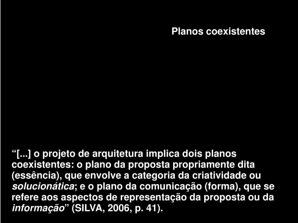 propriamente dita (essência), que envolve a categoria da criatividade ou solucionática; e o