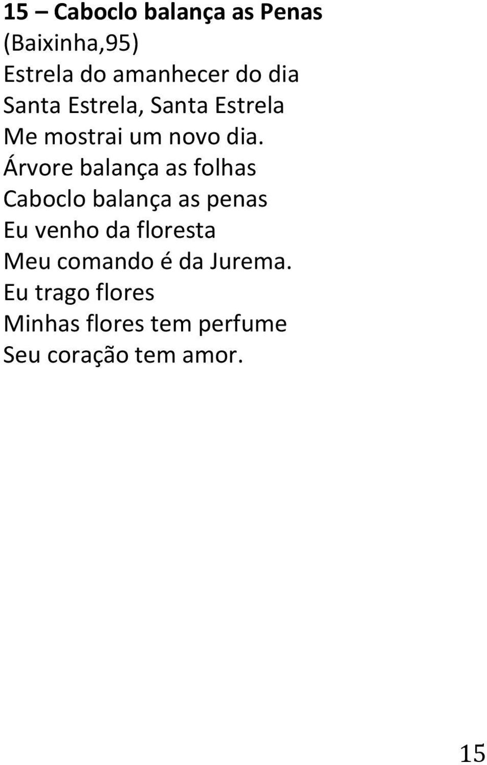 Árvore balança as folhas Caboclo balança as penas Eu venho da floresta