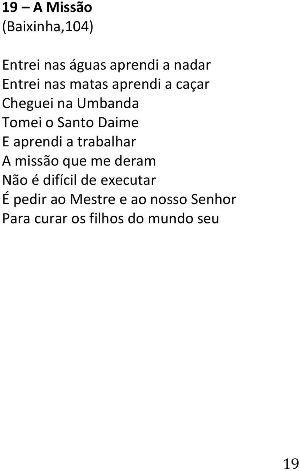 aprendi a trabalhar A missão que me deram Não é difícil de executar