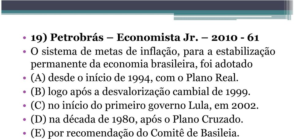 brasileira, foi adotado (A) desde o início de 1994, com o Plano Real.