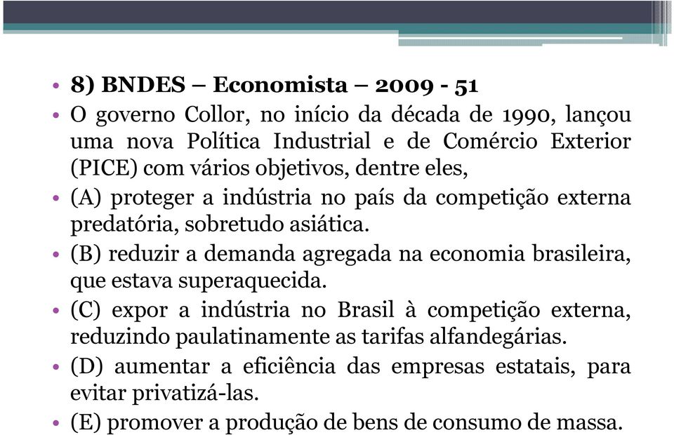 (B) reduzir a demanda agregada na economia brasileira, que estava superaquecida.