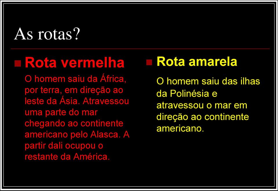 Atravessou uma parte do mar chegando ao continente americano pelo Alasca.