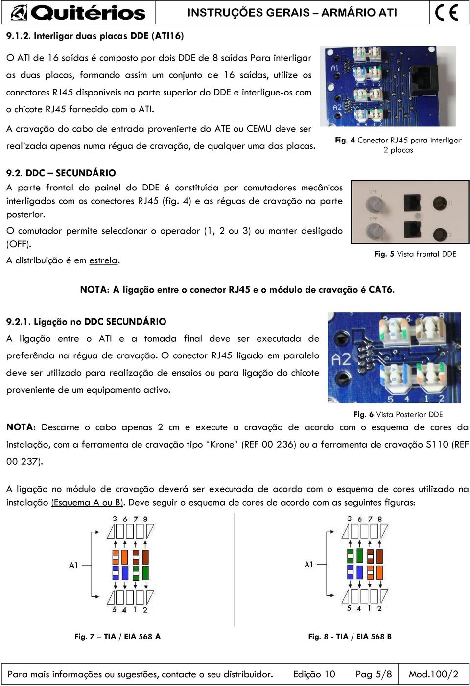 disponíveis na parte superior do DDE e interligue-os com o chicote RJ45 fornecido com o ATI.