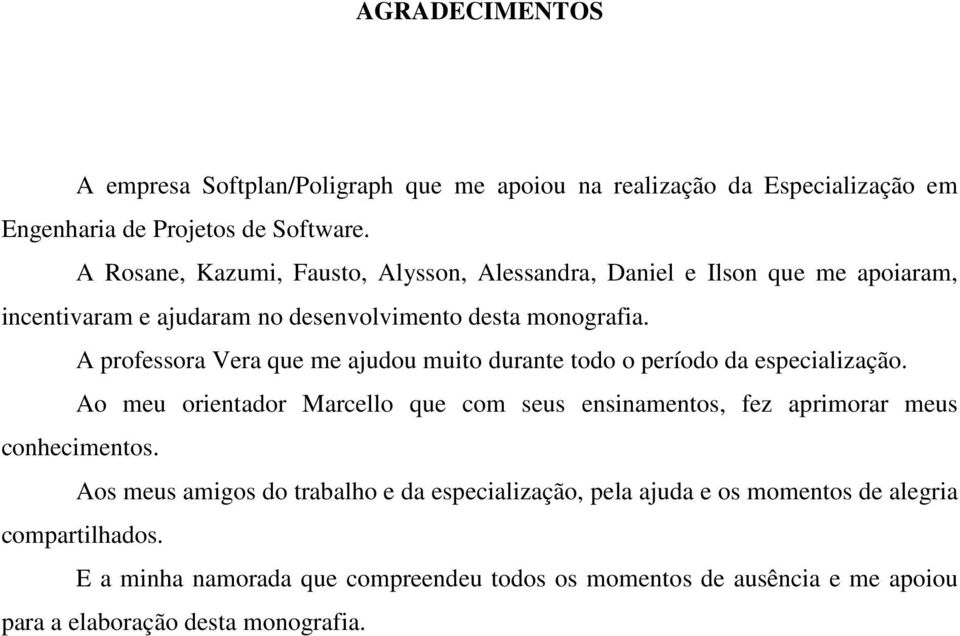 A professora Vera que me ajudou muito durante todo o período da especialização.