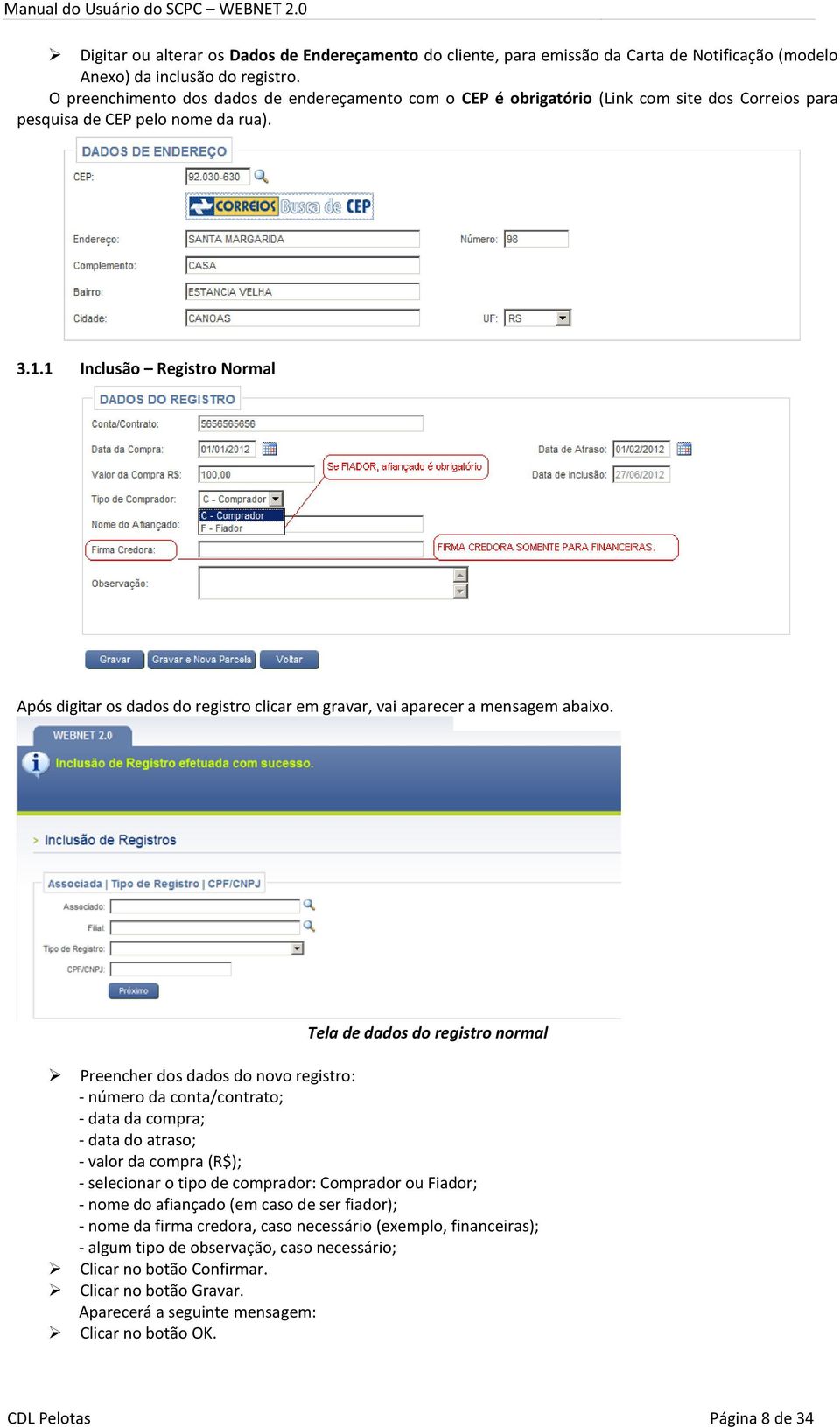 1 Inclusão Registro Normal Após digitar os dados do registro clicar em gravar, vai aparecer a mensagem abaixo.