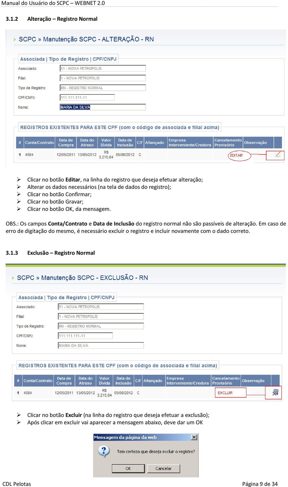 : Os campos Conta/Contrato e Data de Inclusão do registro normal não são passíveis de alteração.