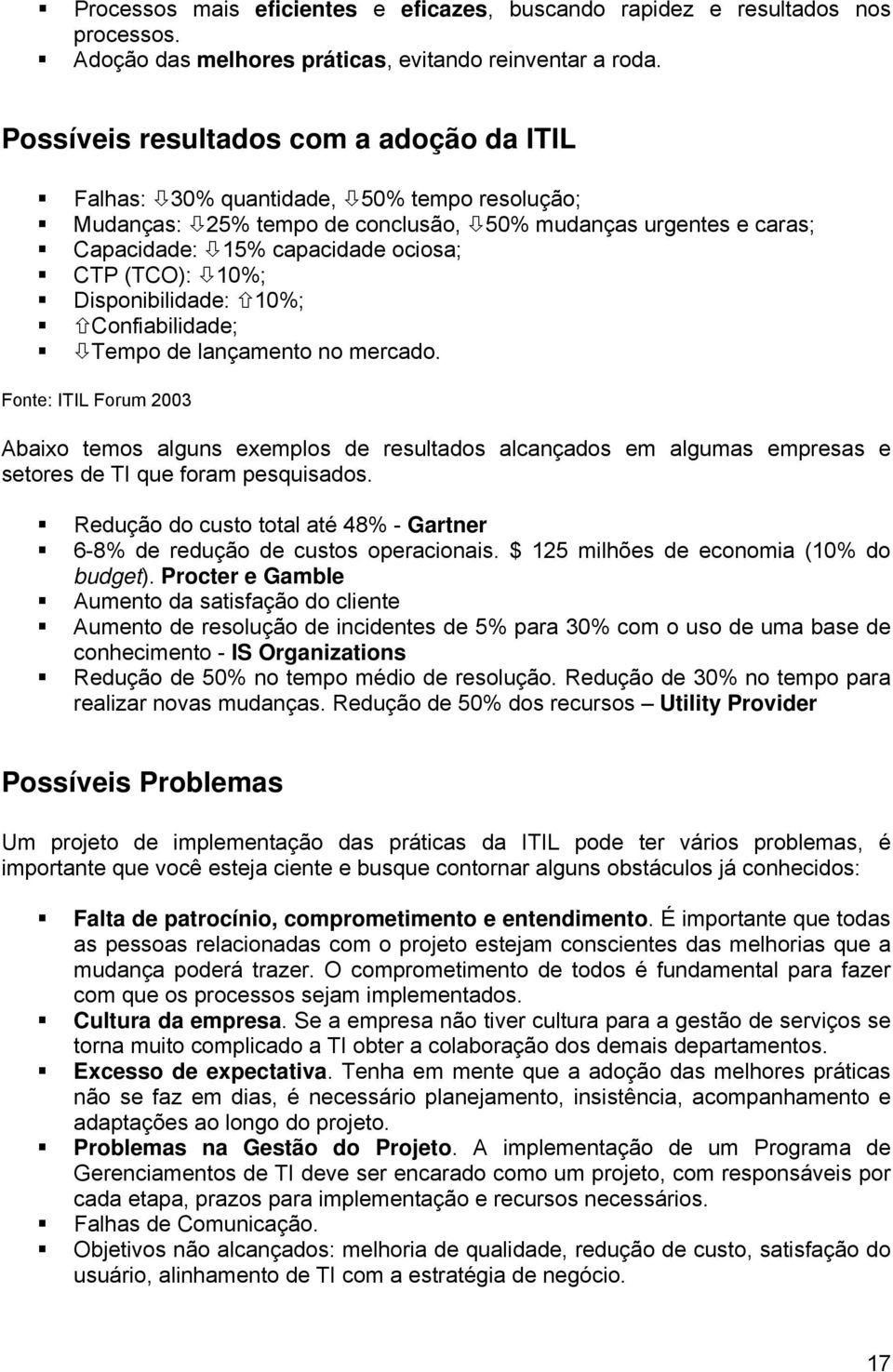 10%; Disponibilidade: 10%; Confiabilidade; Tempo de lançamento no mercado.