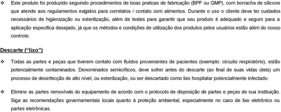 os métodos e condições de utilização dos produtos pelos usuários estão além do nosso controle.