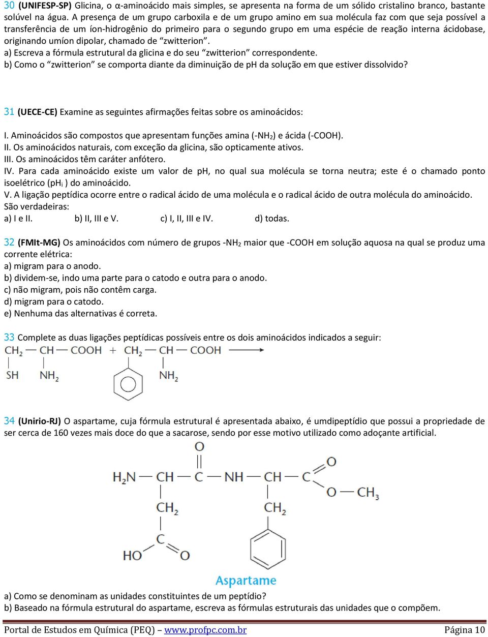 ácidobase, originando umíon dipolar, chamado de zwitterion. a) Escreva a fórmula estrutural da glicina e do seu zwitterion correspondente.