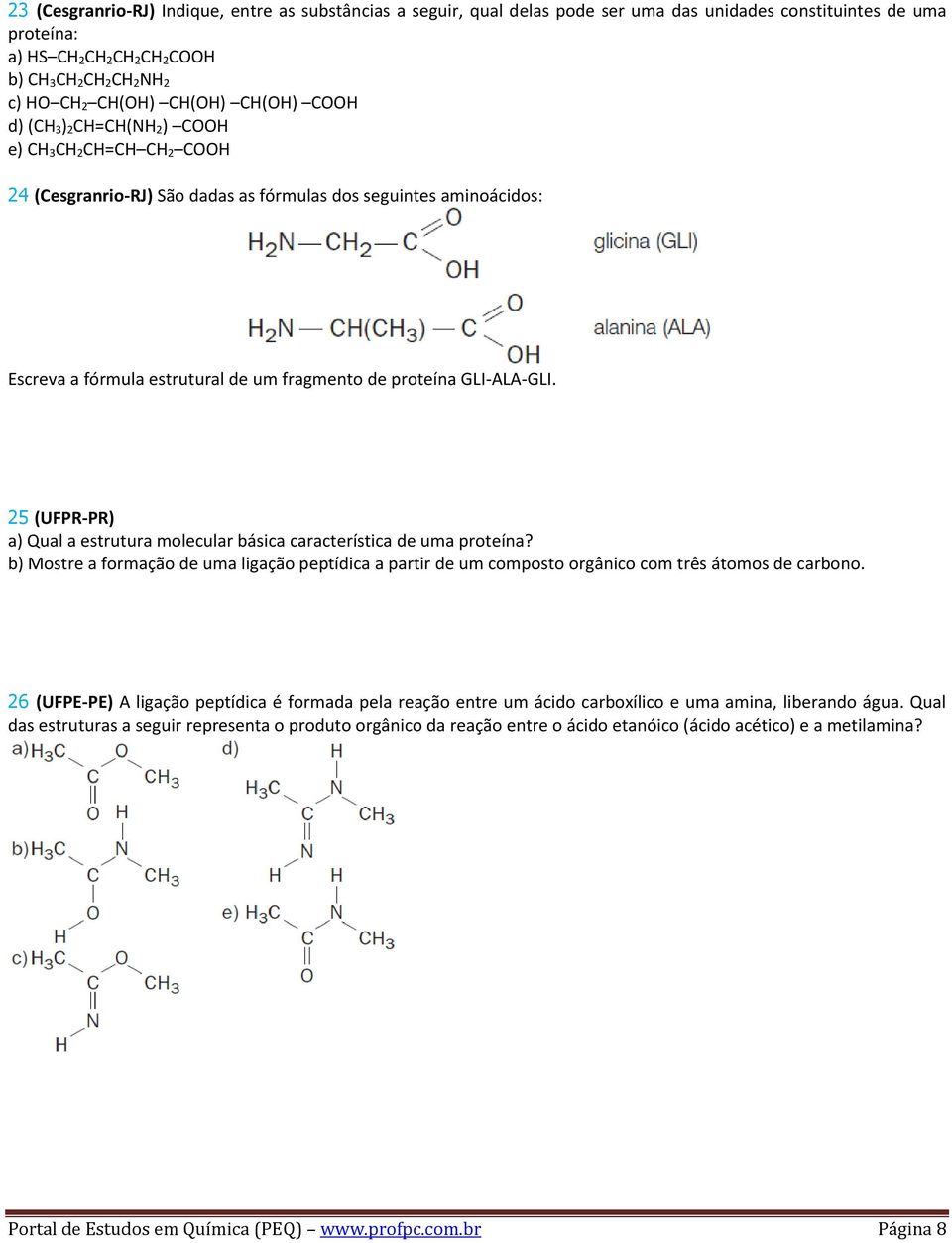 GLI-ALA-GLI. 25 (UFPR-PR) a) Qual a estrutura molecular básica característica de uma proteína?