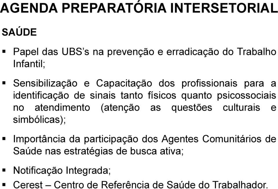 psicossociais no atendimento (atenção as questões culturais e simbólicas); Importância da participação dos