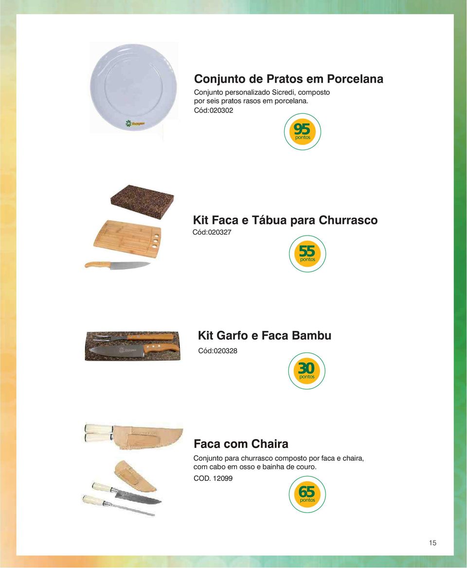 Cód:020302 95 Kit Faca e Tábua para Churrasco Cód:020327 55 Kit Garfo e Faca