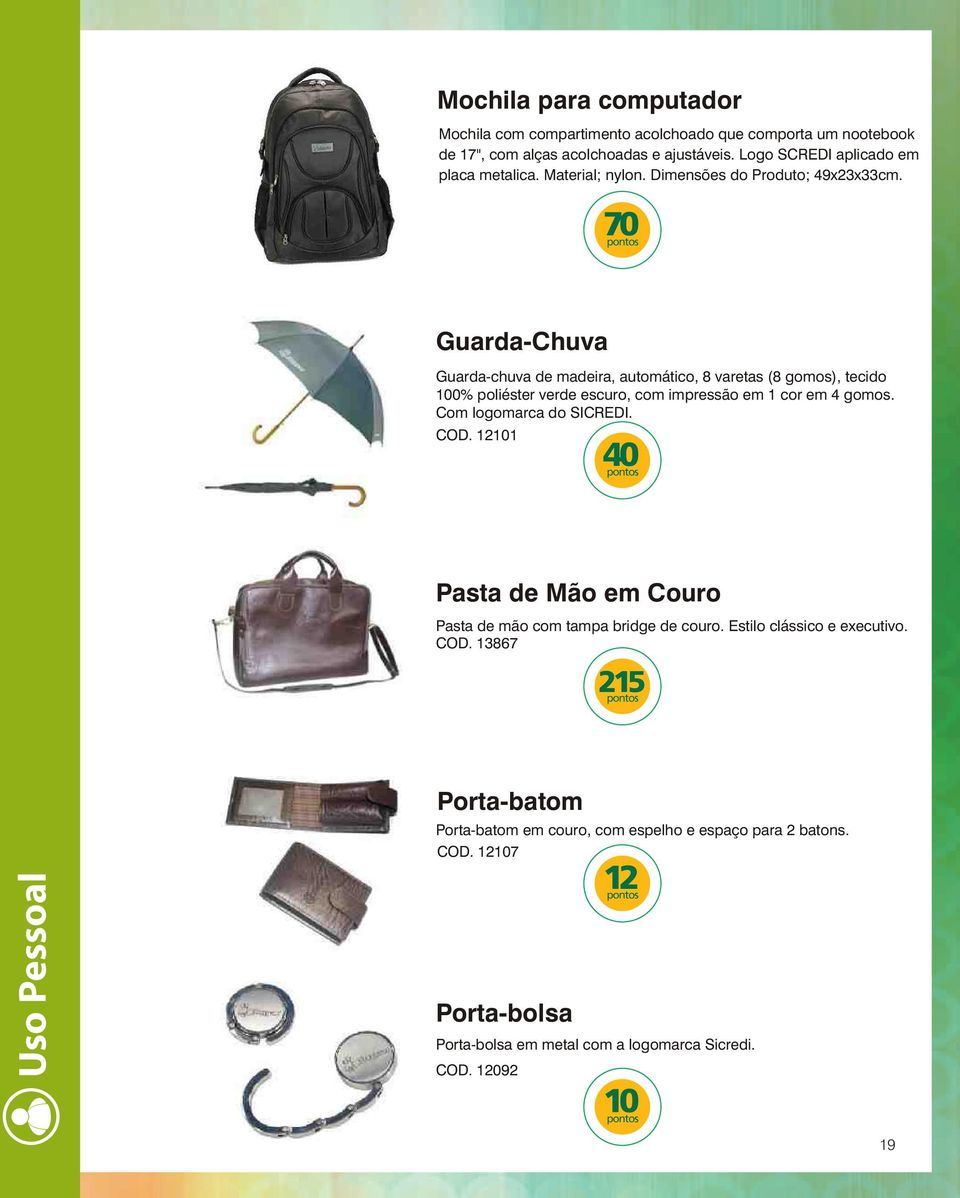 70 Guarda-Chuva Guarda-chuva de madeira, automático, 8 varetas (8 gomos), tecido 100% poliéster verde escuro, com impressão em 1 cor em 4 gomos. Com logomarca do SICREDI.