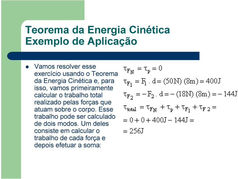 realizado pelas forças que atuam sobre o corpo.