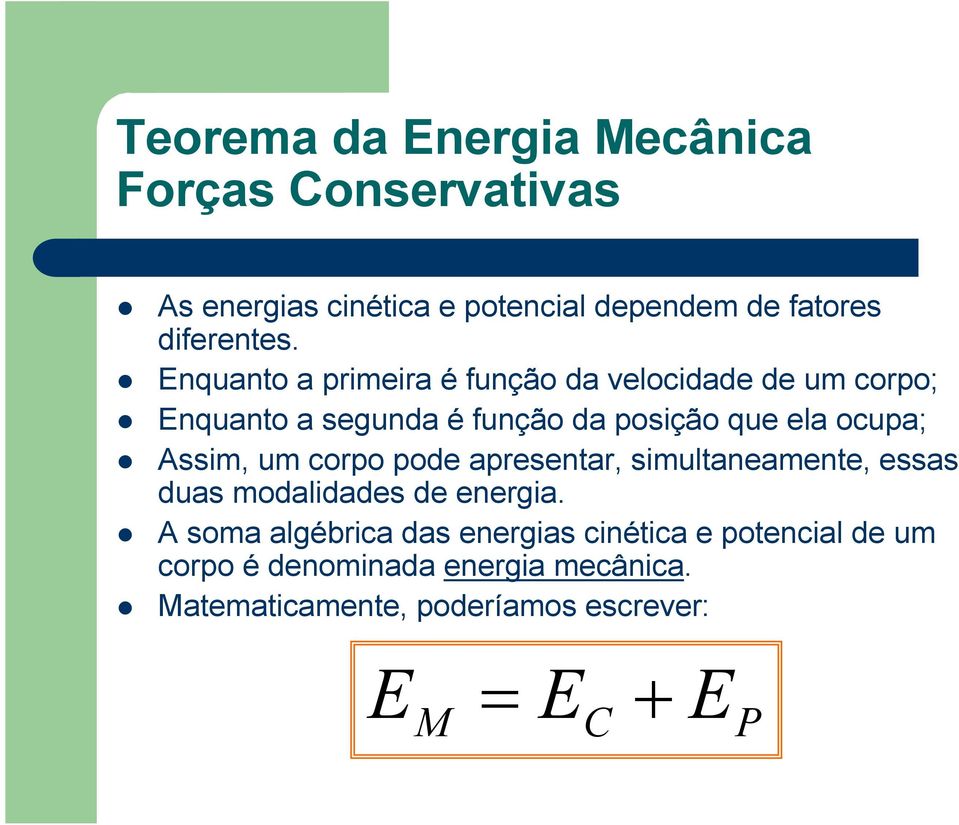 Assim, um corpo pode apresentar, simultaneamente, essas duas modalidades de energia.