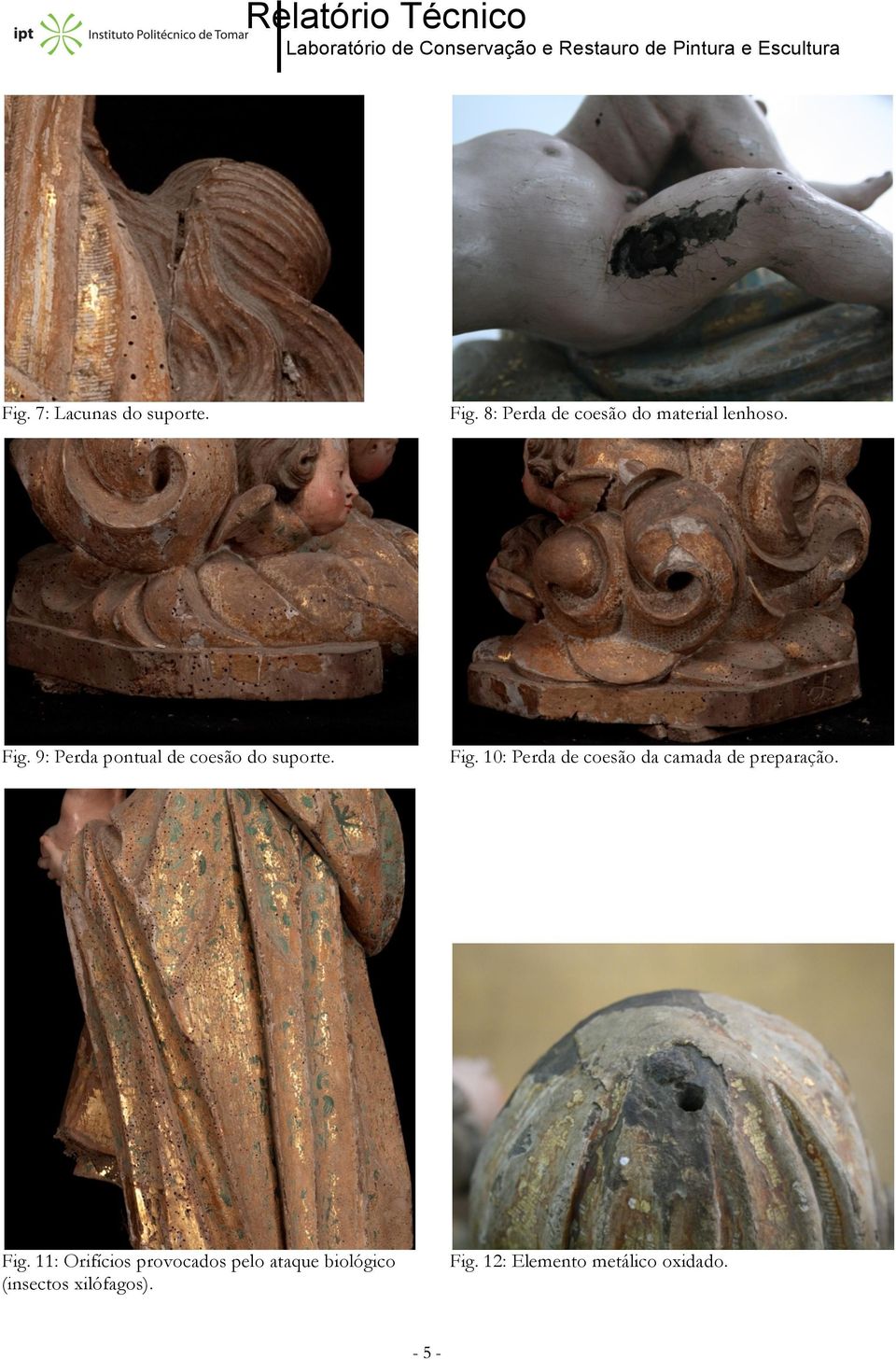 9: Perda pontual de coesão do suporte. Fig.