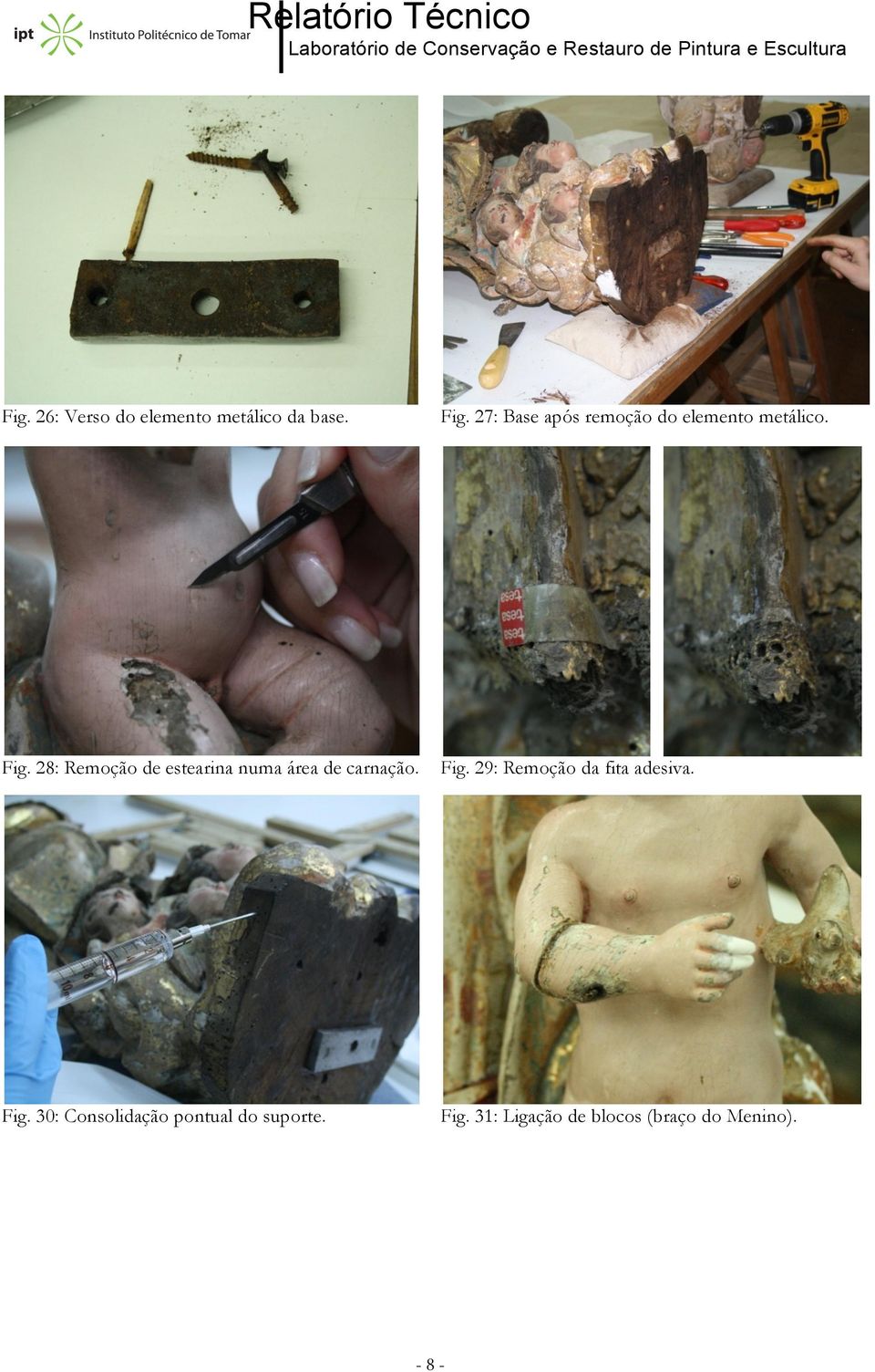 28: Remoção de estearina numa área de carnação. Fig.