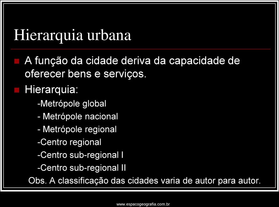 Hierarquia: -Metrópole global - Metrópole nacional - Metrópole