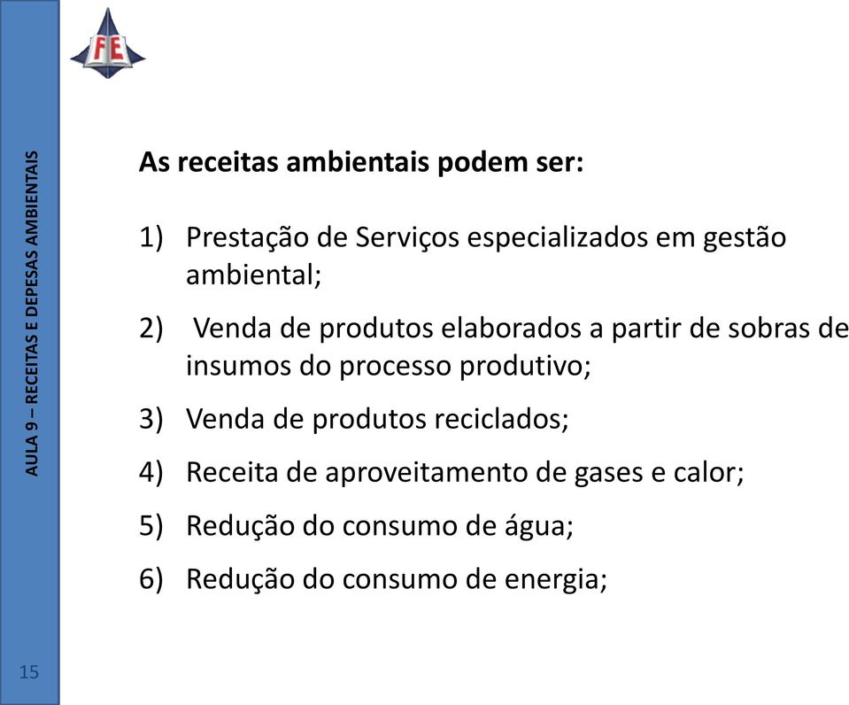 do processo produtivo; 3) Venda de produtos reciclados; 4) Receita de