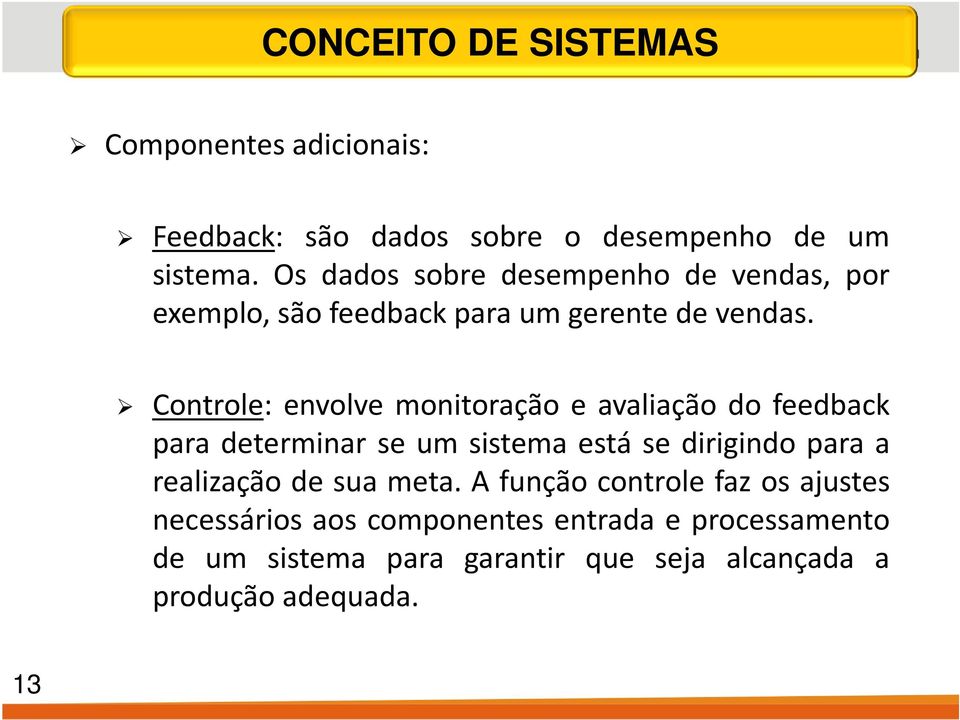 Controle: envolve monitoração e avaliação do feedback para determinar se um sistema está se dirigindo para a realização