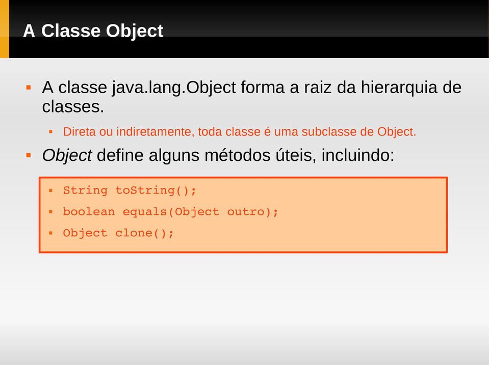 Direta ou indiretamente, toda classe é uma subclasse de Object.