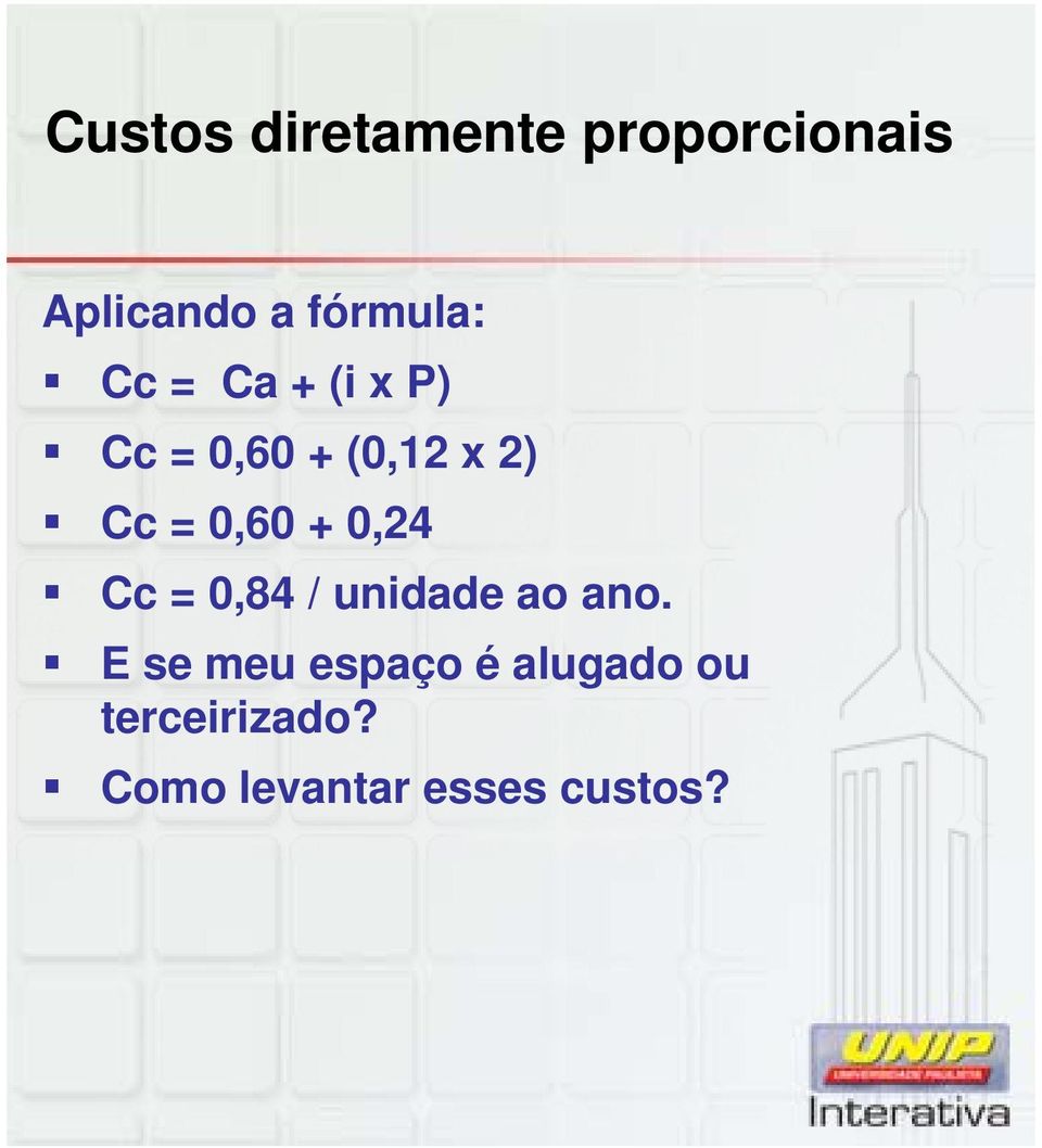 = 0,60 + 0,24 Cc = 0,84 / unidade ao ano.