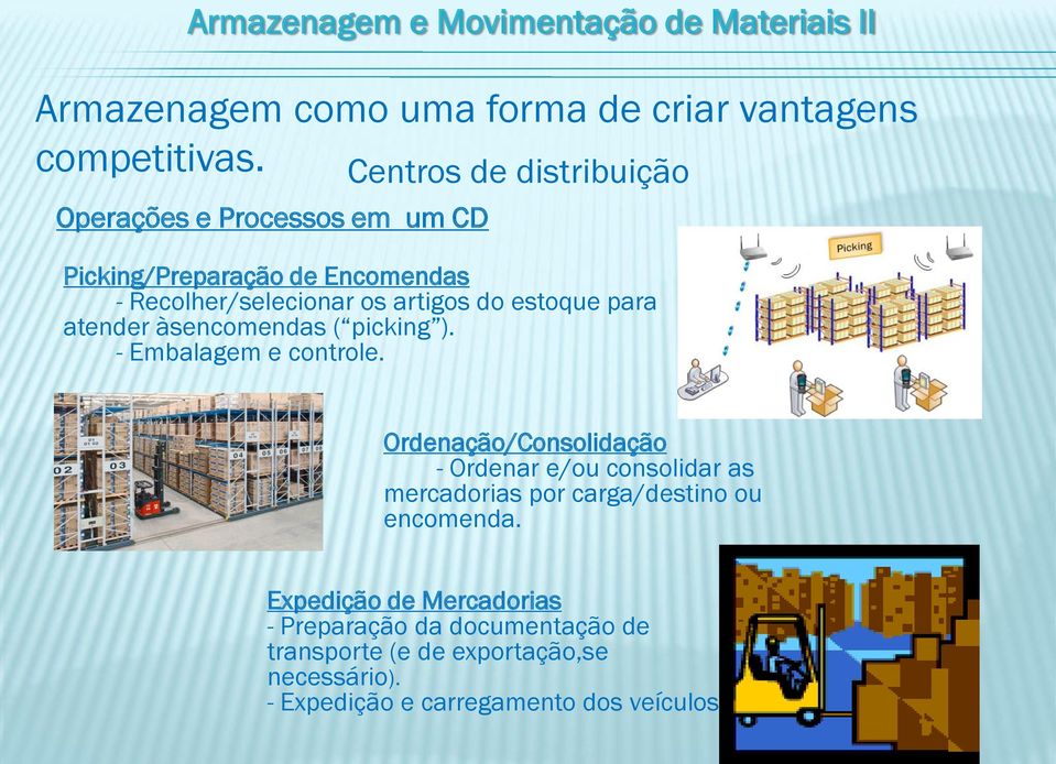 do estoque para atender àsencomendas ( picking ). - Embalagem e controle.