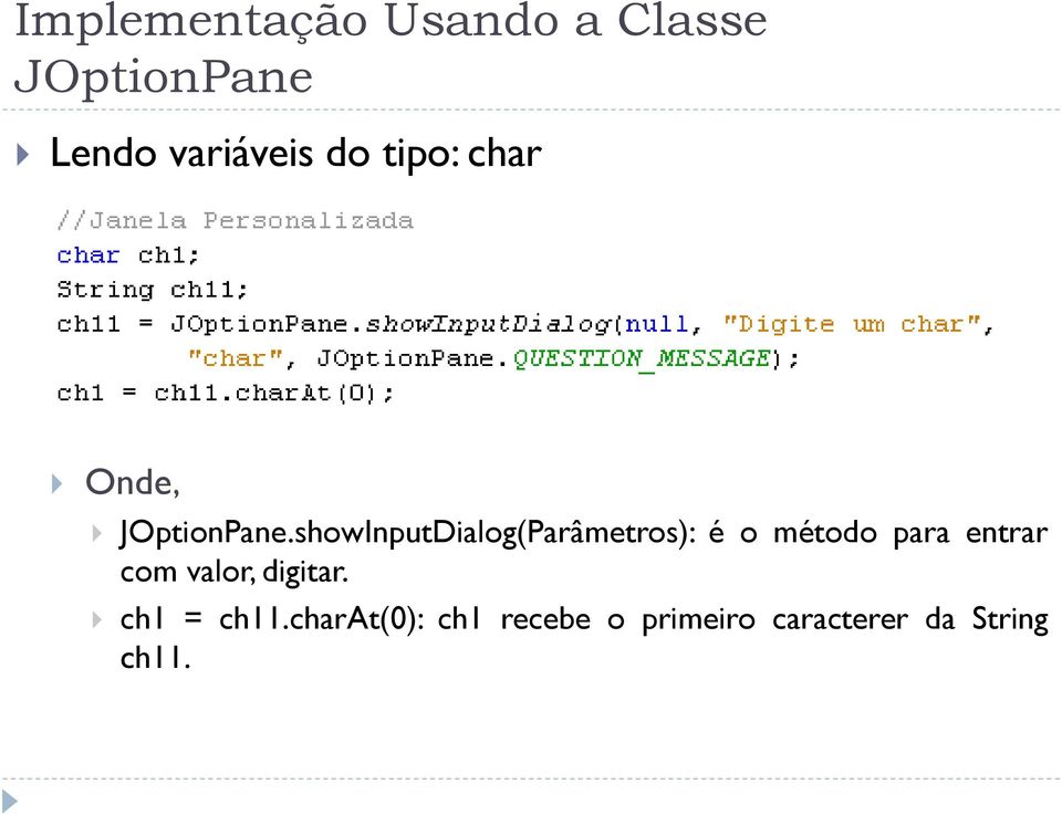 showInputDialog(Parâmetros): é o método para entrar com