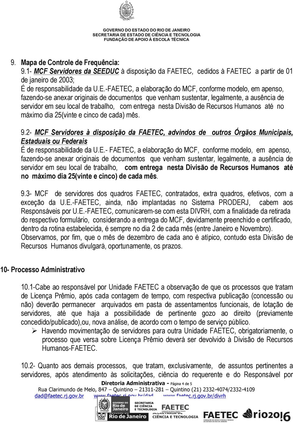 EC, cedidos à FAETEC a partir de 01 de janeiro de 2003; É de responsabilidade da U.E.-FAETEC, a elaboração do MCF, conforme modelo, em apenso, fazendo-se anexar originais de documentos que venham
