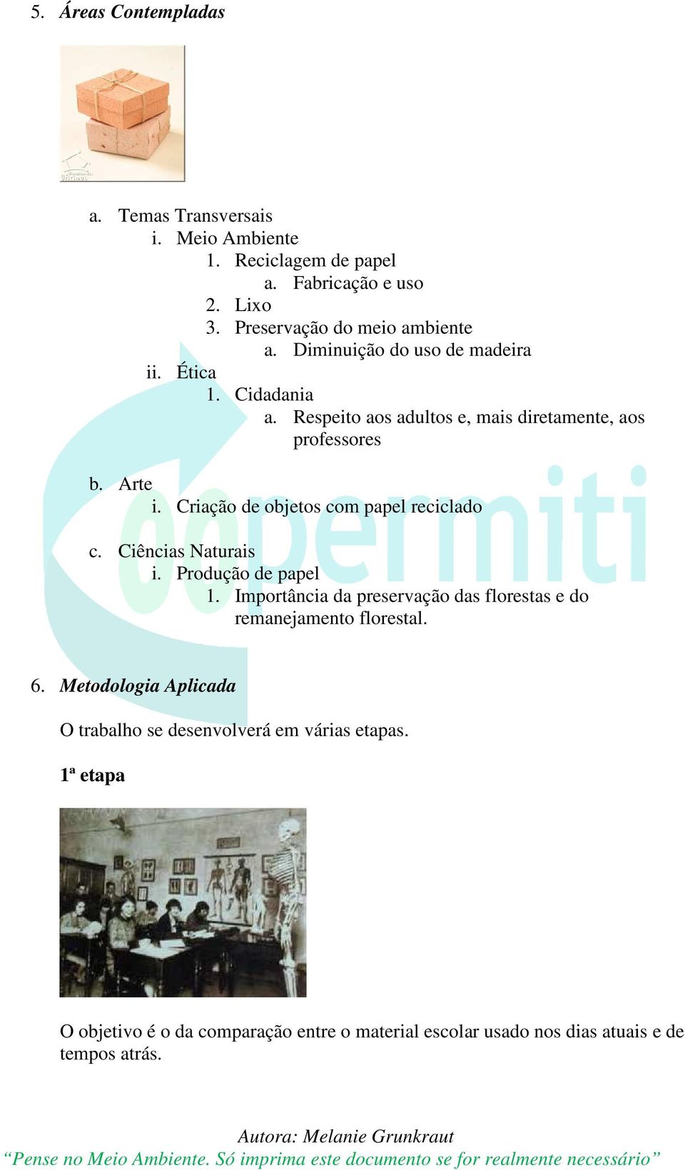 Criação de objetos com papel reciclado c. Ciências Naturais i. Produção de papel 1.