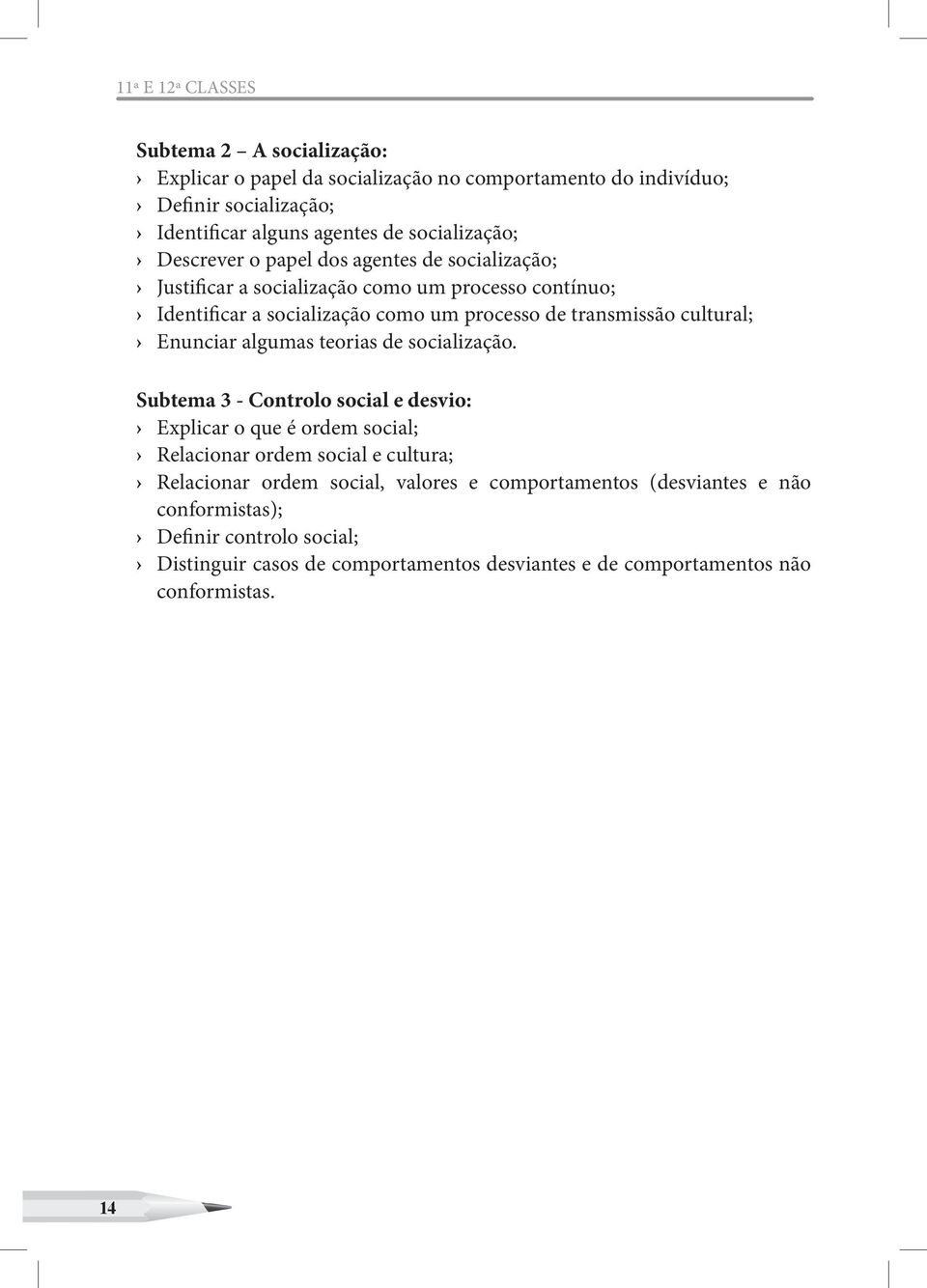 transmissão cultural; Enunciar algumas teorias de socialização.