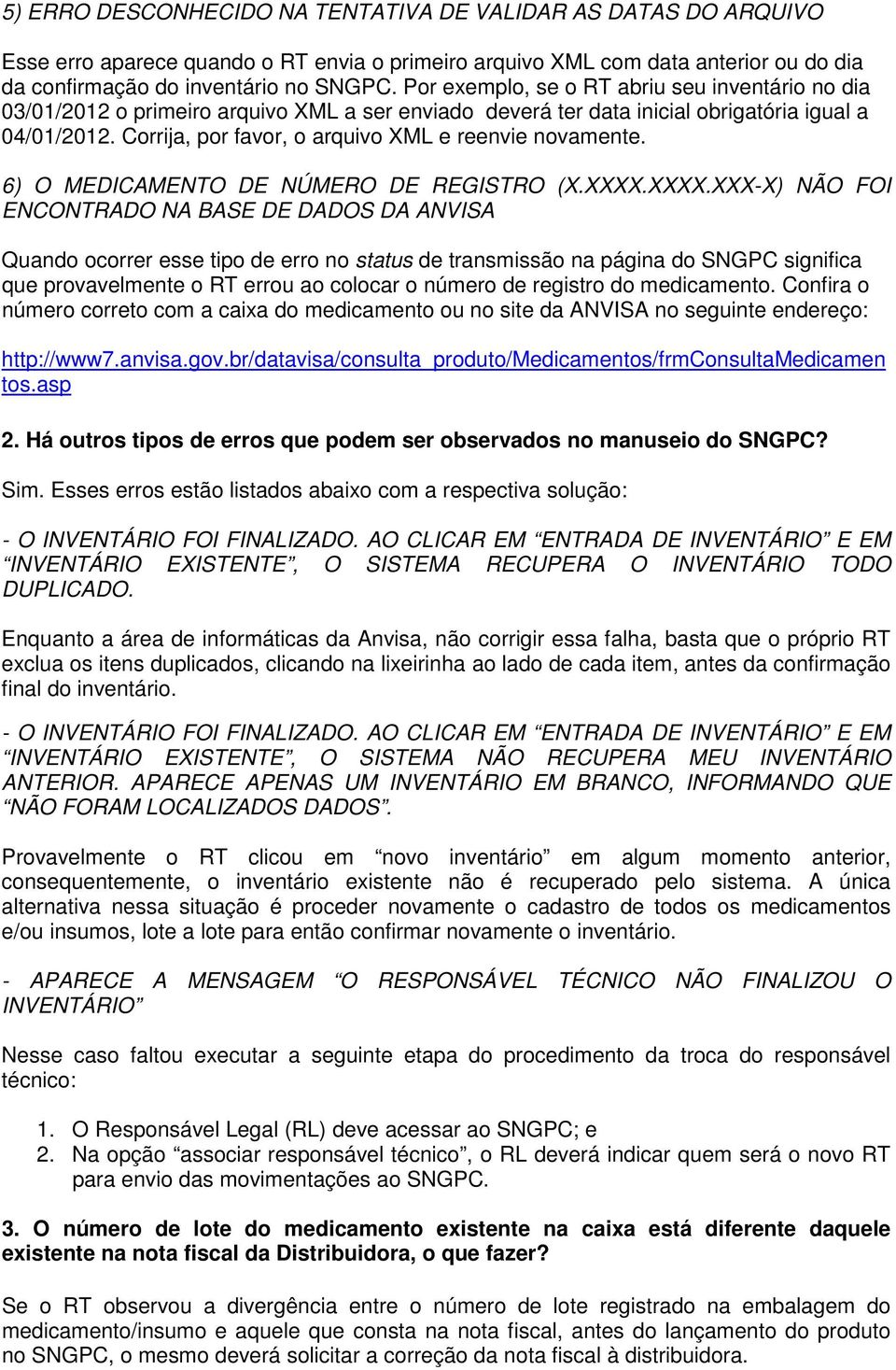 Corrija, por favor, o arquivo XML e reenvie novamente. 6) O MEDICAMENTO DE NÚMERO DE REGISTRO (X.XXXX.