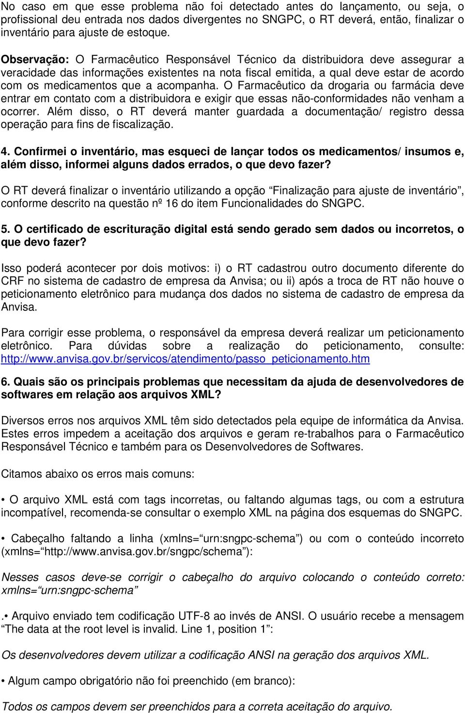 Observação: O Farmacêutico Responsável Técnico da distribuidora deve assegurar a veracidade das informações existentes na nota fiscal emitida, a qual deve estar de acordo com os medicamentos que a