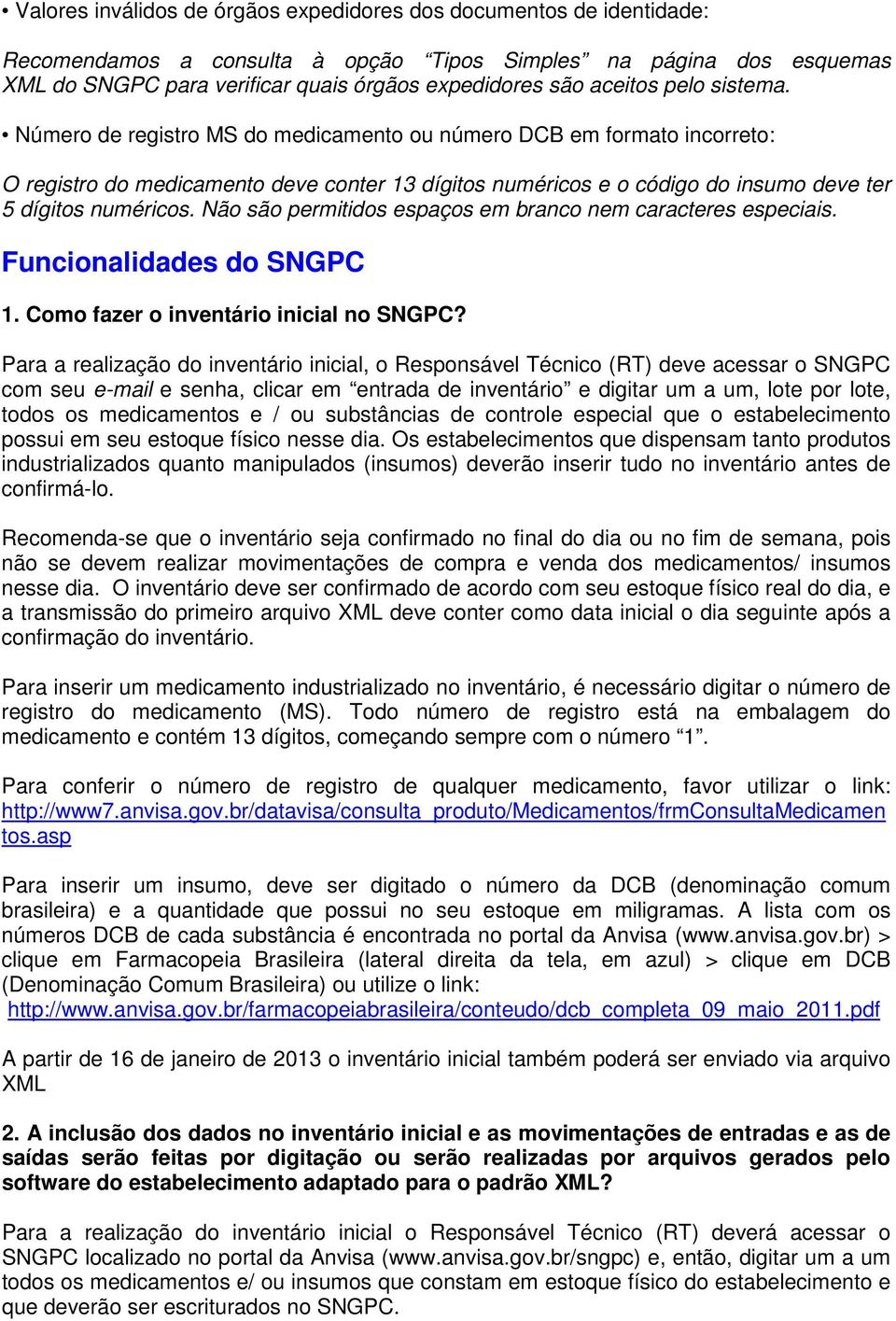 Número de registro MS do medicamento ou número DCB em formato incorreto: O registro do medicamento deve conter 13 dígitos numéricos e o código do insumo deve ter 5 dígitos numéricos.