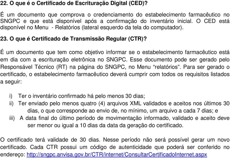 O CED está disponível no Menu - Relatórios (lateral esquerdo da tela do computador). 23. O que é Certificado de Transmissão Regular (CTR)?