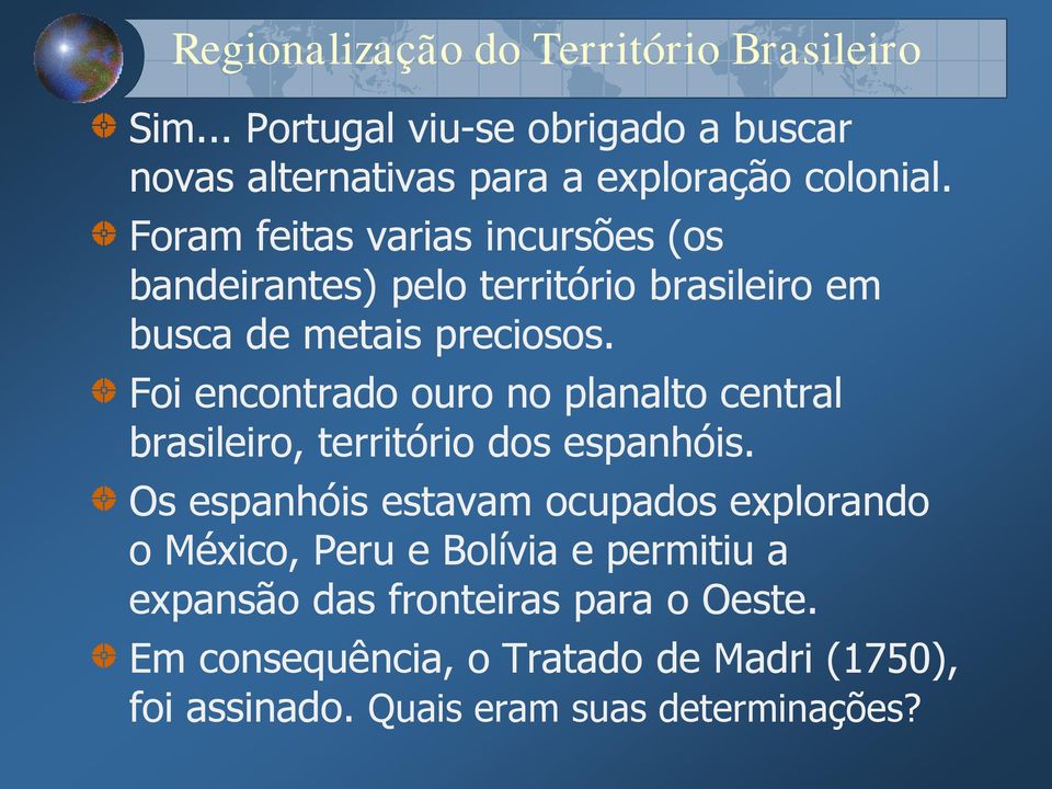 Foi encontrado ouro no planalto central brasileiro, território dos espanhóis.