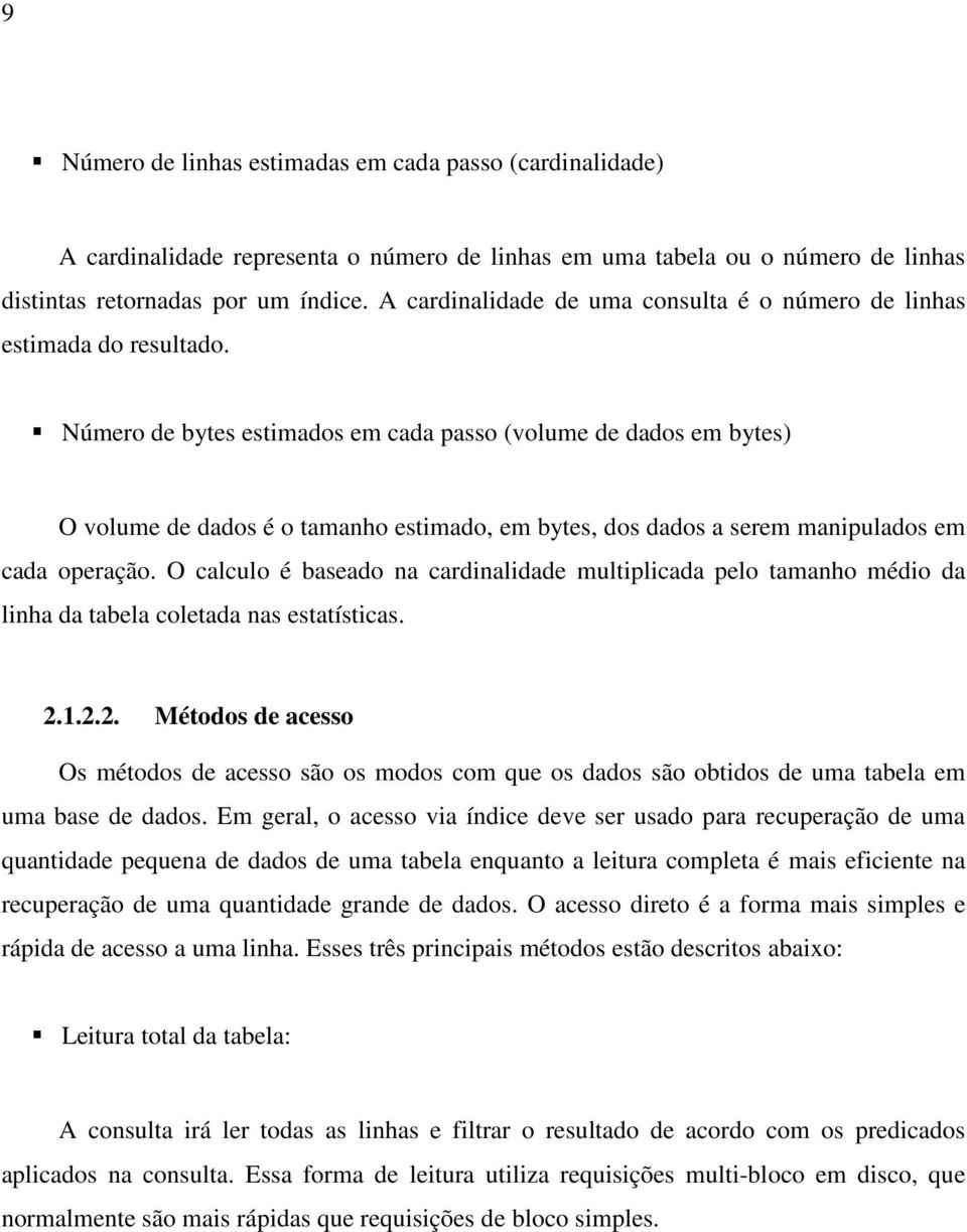 Número de bytes estimados em cada passo (volume de dados em bytes) O volume de dados é o tamanho estimado, em bytes, dos dados a serem manipulados em cada operação.