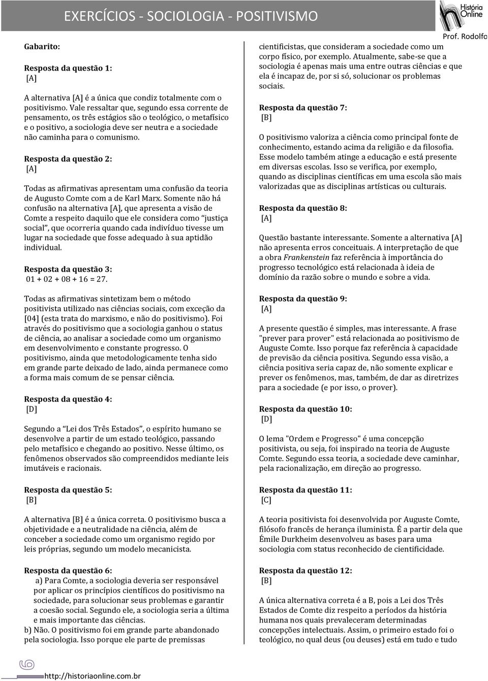 Resposta da questão 2: Todas as afirmativas apresentam uma confusão da teoria de Augusto Comte com a de Karl Marx.