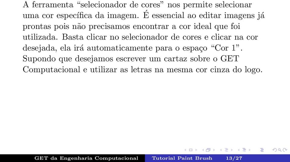 Basta clicar no selecionador de cores e clicar na cor desejada, ela irá automaticamente para o espaço Cor 1.