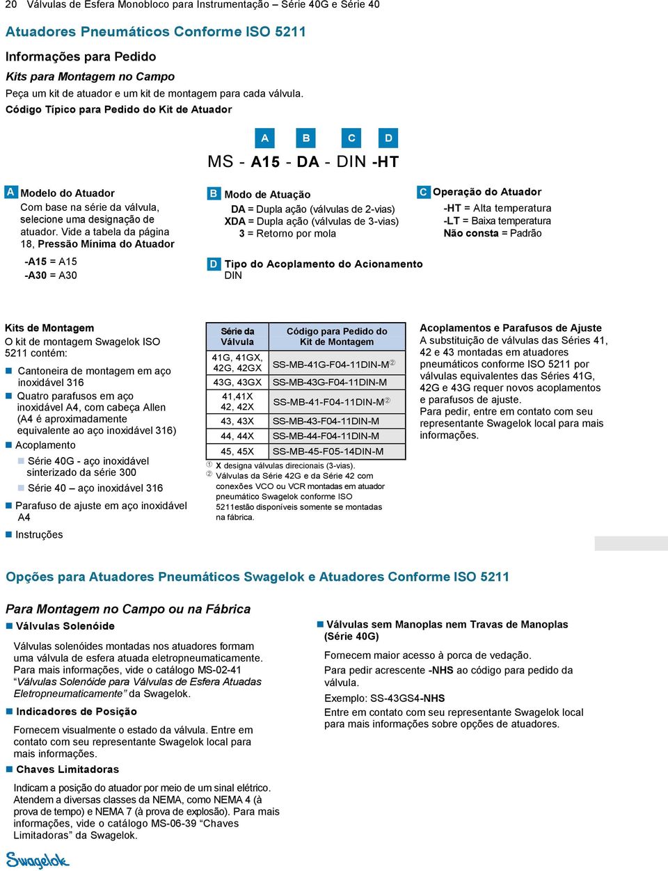 Vide a tabela da página 8, Pressão Mínima do Atuador -A5 = A5 -A0 = A0 D Modo de Atuação DA = Dupla ação (válvulas de 2-vias) XDA = Dupla ação (válvulas de -vias) = Retorno por mola Tipo do