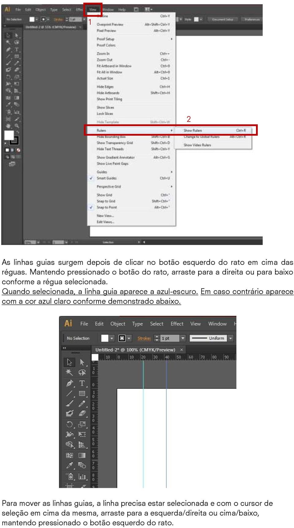 Quando selecionada, a linha guia aparece a azul-escuro. Em caso contrário aparece com a cor azul claro conforme demonstrado abaixo.