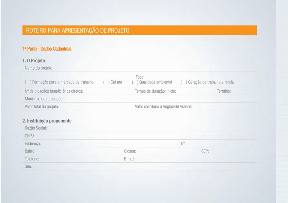 Foco ( ) Qualidade ambiental ( ) Geração de trabalho e renda Tempo de duração: Início: Término: Município de