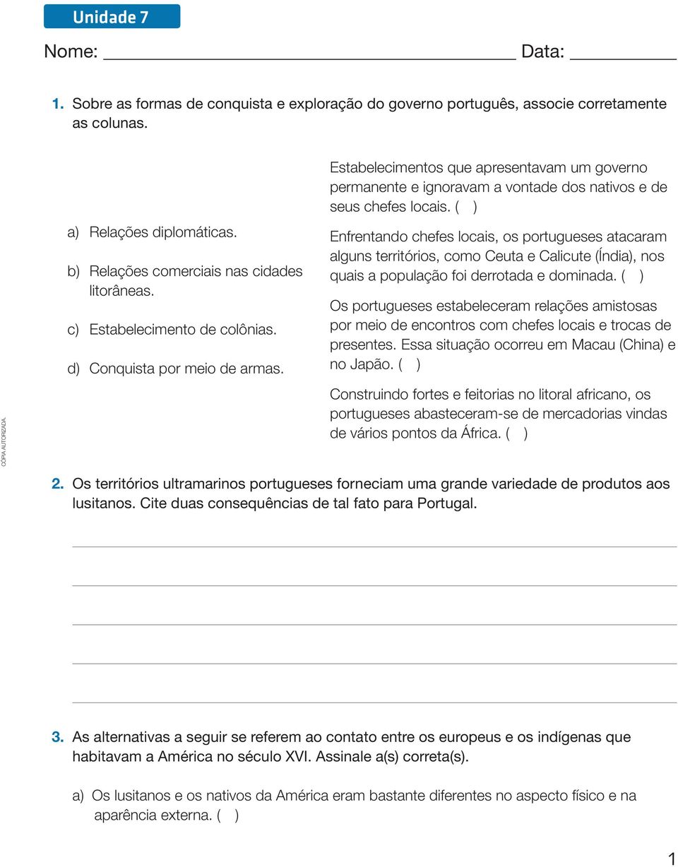 ( ) Enfrentando chefes locais, os portugueses atacaram alguns territórios, como Ceuta e Calicute (Índia), nos quais a população foi derrotada e dominada.