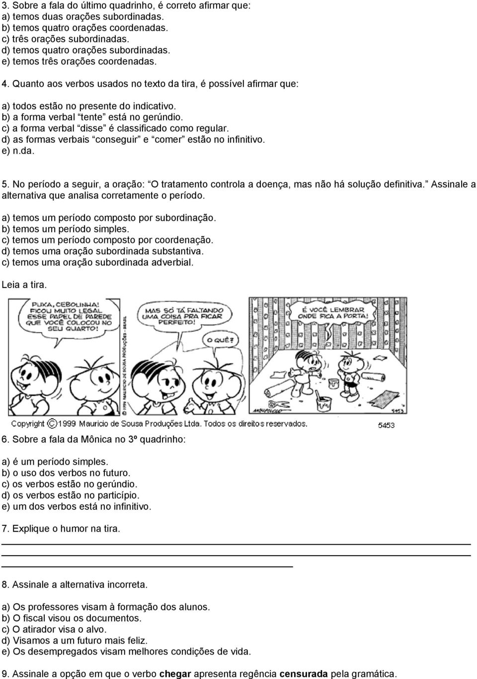 c) a forma verbal disse é classificado como regular. d) as formas verbais conseguir e comer estão no infinitivo. e) n.da. 5.