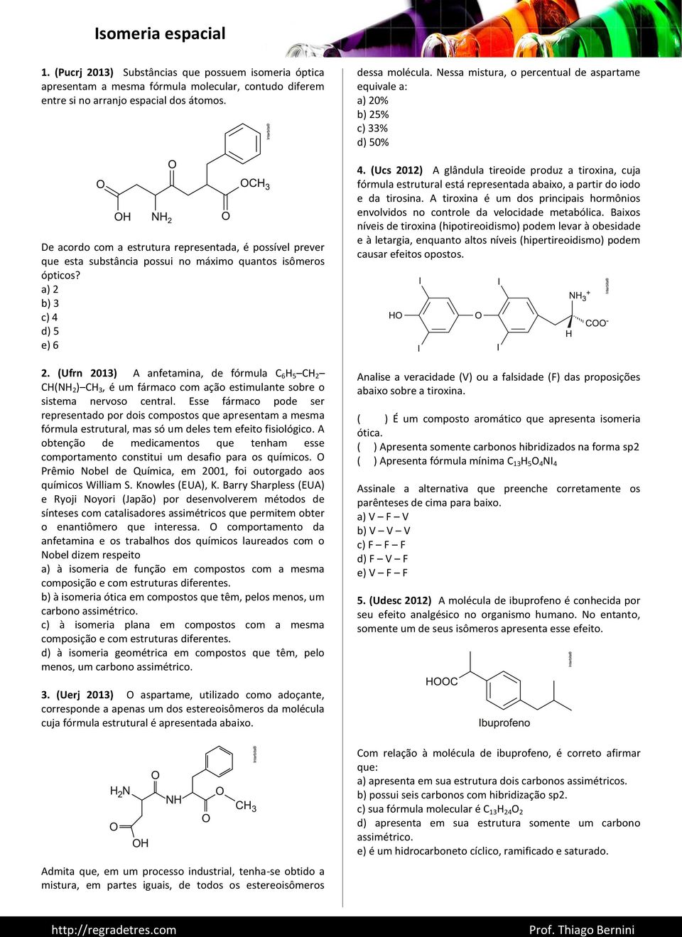 (Ufrn 2013) A anfetamina, de fórmula C 6 H 5 CH 2 CH(NH 2 ) CH 3, é um fármaco com ação estimulante sobre o sistema nervoso central.