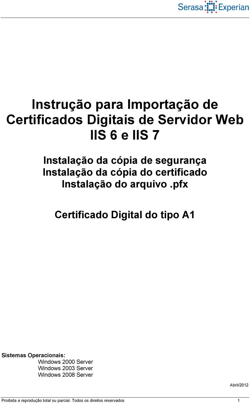 pfx Certificado Digital do tipo A1 Sistemas Operacionais: Windows 2000 Server Windows 2003
