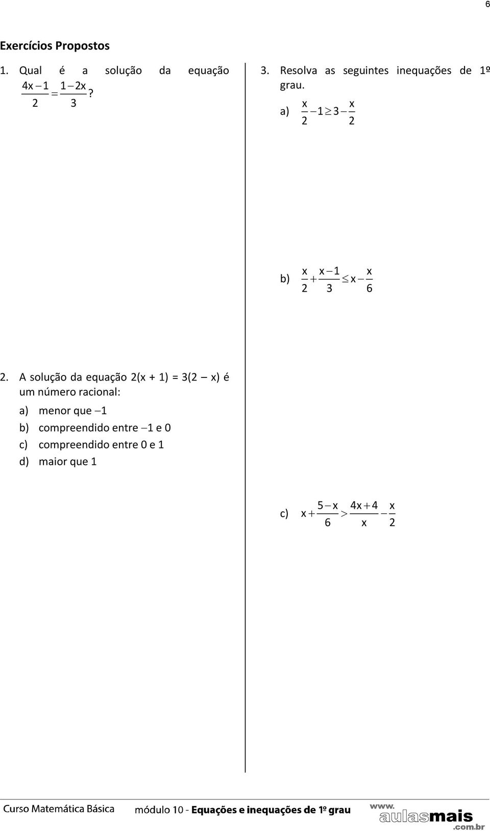 A solução da equação 2(x + 1) = 3(2 x) é um número racional: a) menor que 1