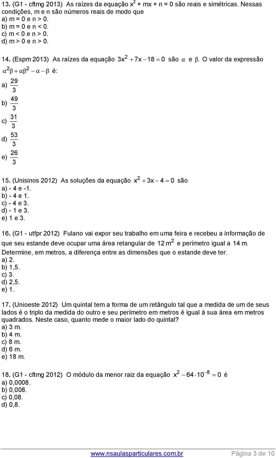 x 7x 18 0 são α e β. O valor da expressão x x 4 0 são 16.